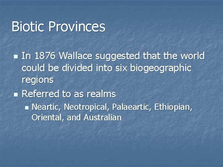 Biotic Provinces n n In 1876 Wallace suggested that the world could be divided