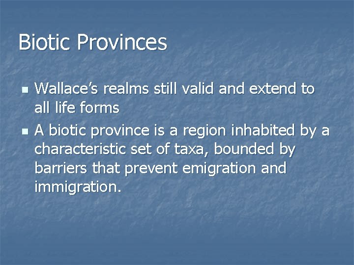 Biotic Provinces n n Wallace’s realms still valid and extend to all life forms