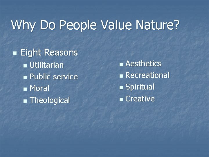 Why Do People Value Nature? n Eight Reasons Utilitarian n Public service n Moral