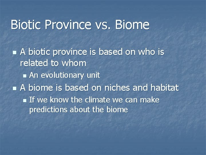 Biotic Province vs. Biome n A biotic province is based on who is related