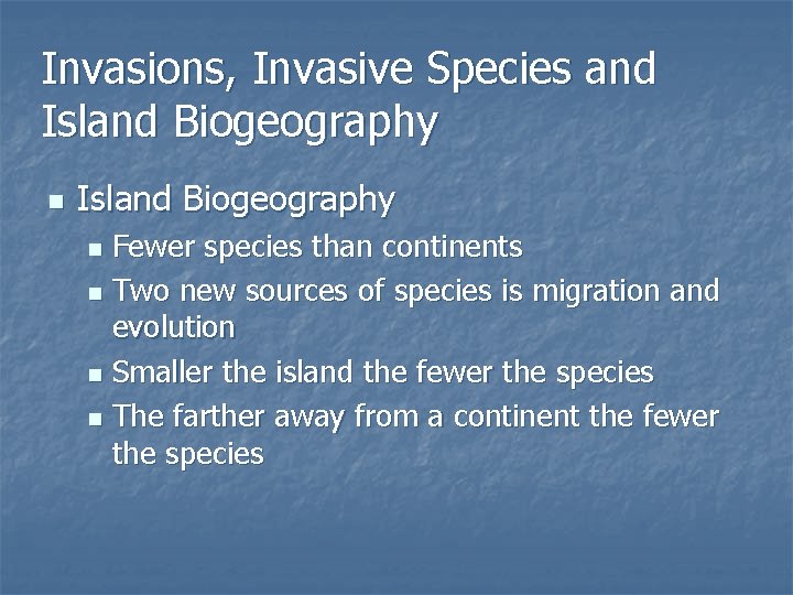 Invasions, Invasive Species and Island Biogeography n Island Biogeography Fewer species than continents n