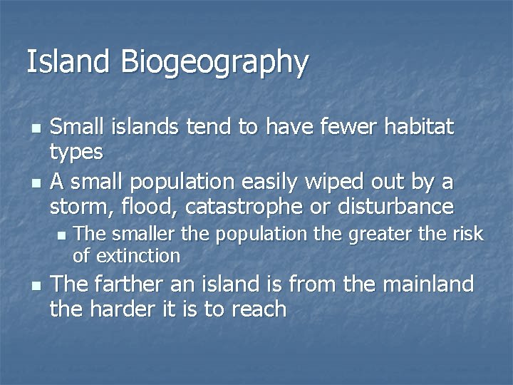 Island Biogeography n n Small islands tend to have fewer habitat types A small