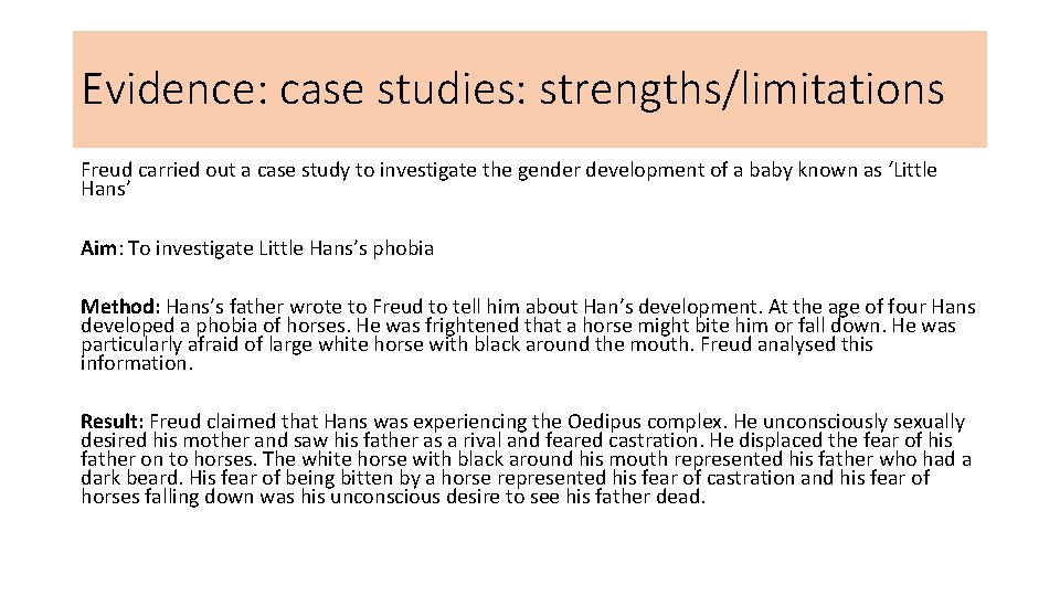Evidence: case studies: strengths/limitations Freud carried out a case study to investigate the gender