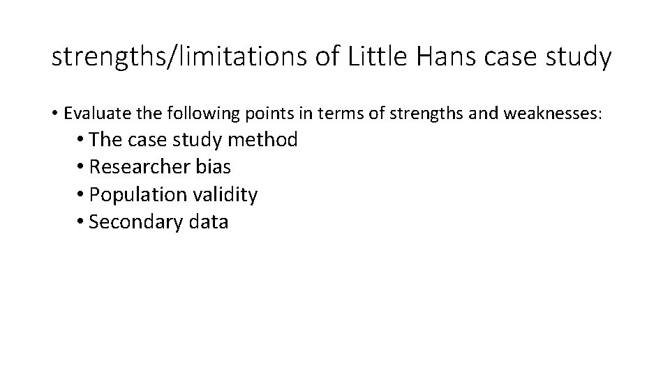 strengths/limitations of Little Hans case study • Evaluate the following points in terms of