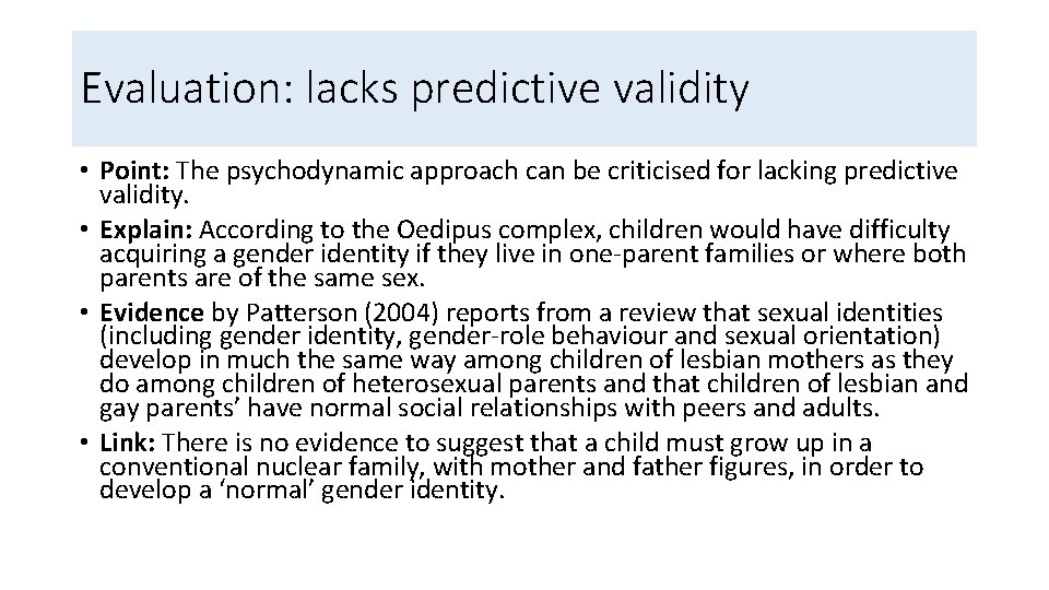 Evaluation: lacks predictive validity • Point: The psychodynamic approach can be criticised for lacking