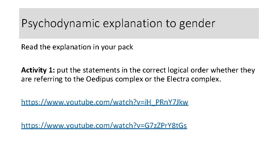 Psychodynamic explanation to gender Read the explanation in your pack Activity 1: put the