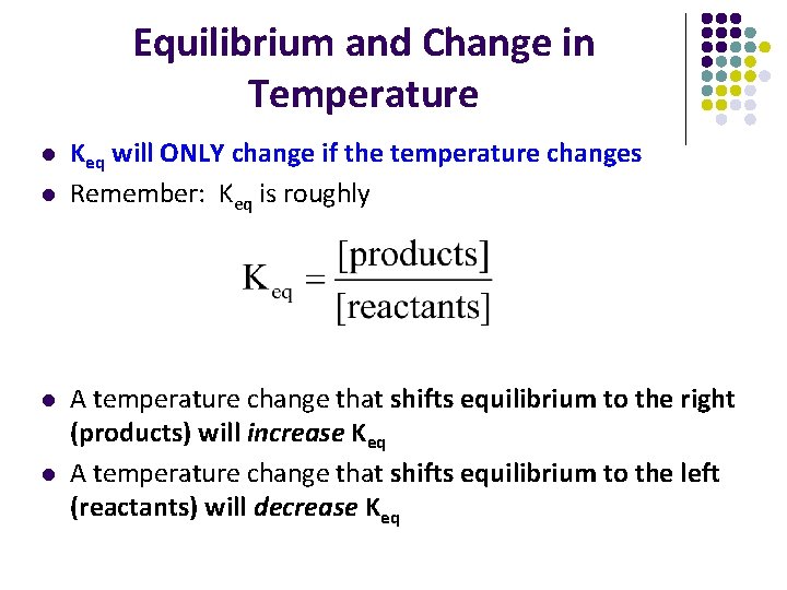 Equilibrium and Change in Temperature l l Keq will ONLY change if the temperature