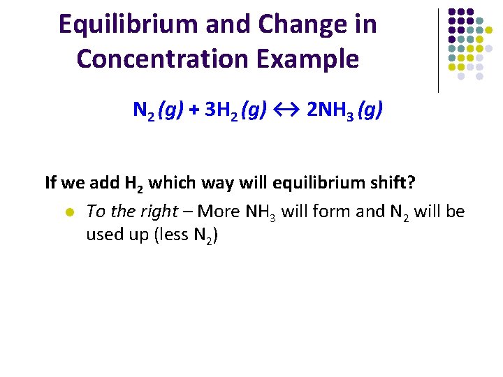 Equilibrium and Change in Concentration Example N 2 (g) + 3 H 2 (g)