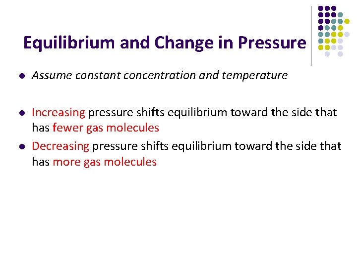 Equilibrium and Change in Pressure l Assume constant concentration and temperature l Increasing pressure