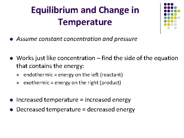 Equilibrium and Change in Temperature l Assume constant concentration and pressure l Works just