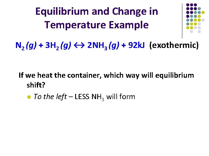 Equilibrium and Change in Temperature Example N 2 (g) + 3 H 2 (g)