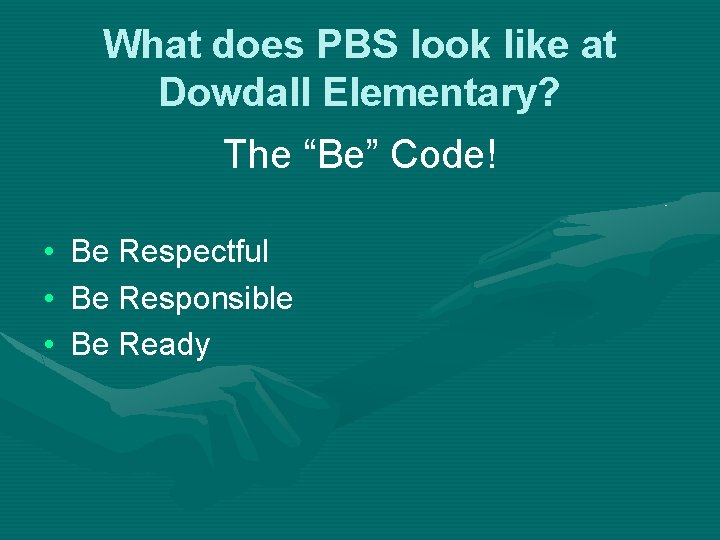 What does PBS look like at Dowdall Elementary? The “Be” Code! • Be Respectful