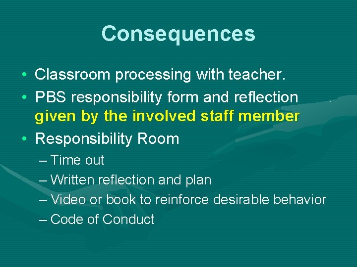 Consequences • Classroom processing with teacher. • PBS responsibility form and reflection given by
