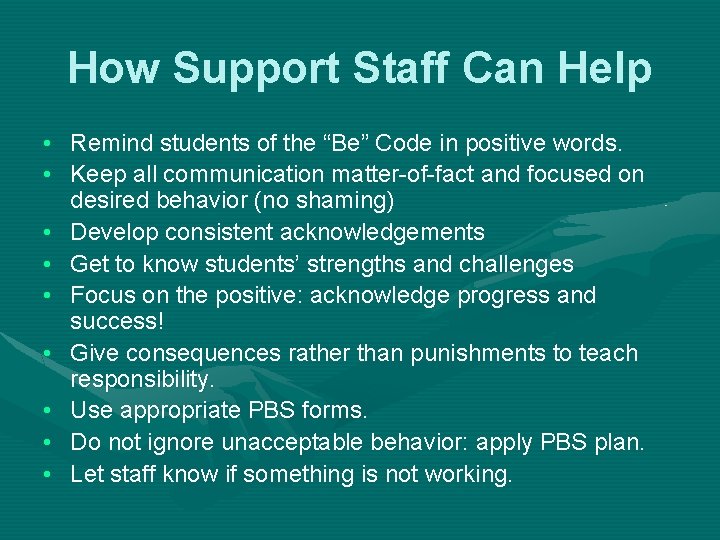 How Support Staff Can Help • Remind students of the “Be” Code in positive