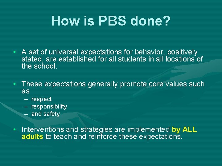 How is PBS done? • A set of universal expectations for behavior, positively stated,