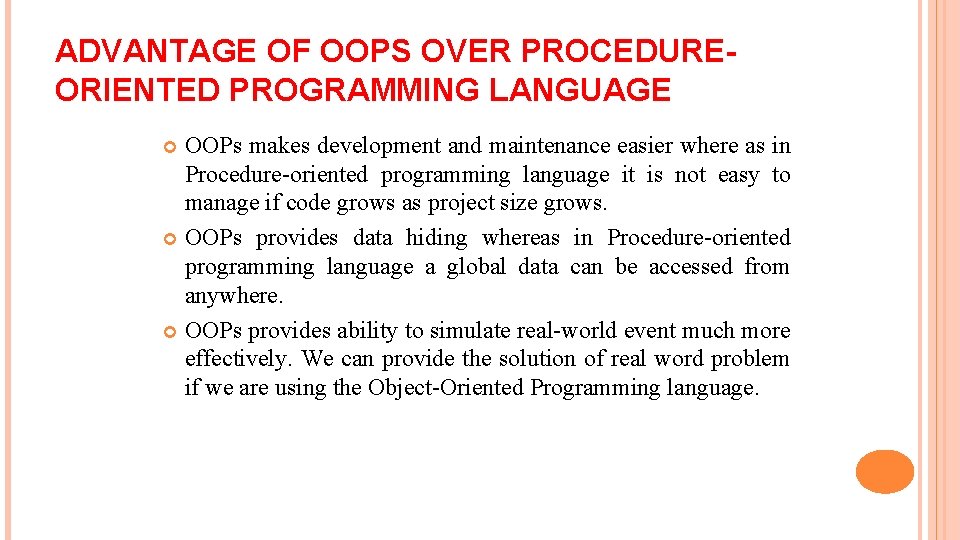 ADVANTAGE OF OOPS OVER PROCEDUREORIENTED PROGRAMMING LANGUAGE OOPs makes development and maintenance easier where