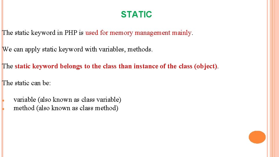 STATIC The static keyword in PHP is used for memory management mainly. We can
