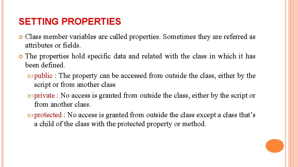 SETTING PROPERTIES Class member variables are called properties. Sometimes they are referred as attributes