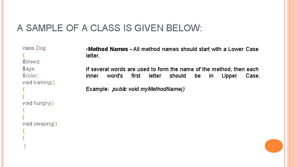 A SAMPLE OF A CLASS IS GIVEN BELOW: class Dog { $breed; $age; $color;