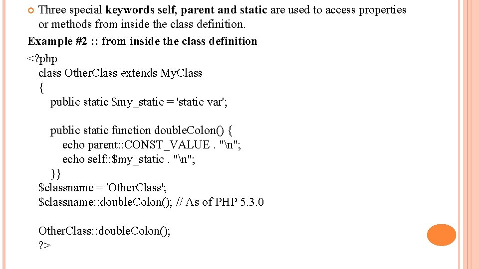 Three special keywords self, parent and static are used to access properties or methods