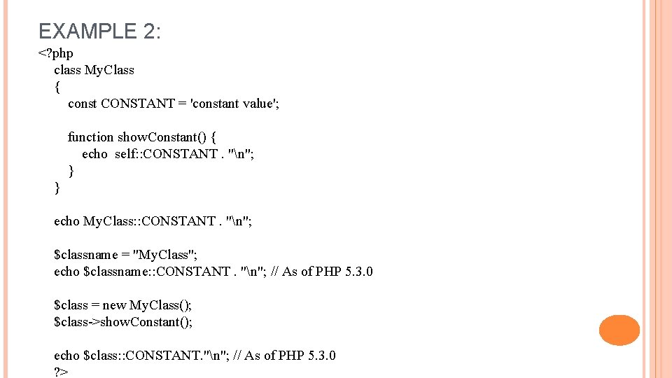 EXAMPLE 2: <? php class My. Class { const CONSTANT = 'constant value'; function