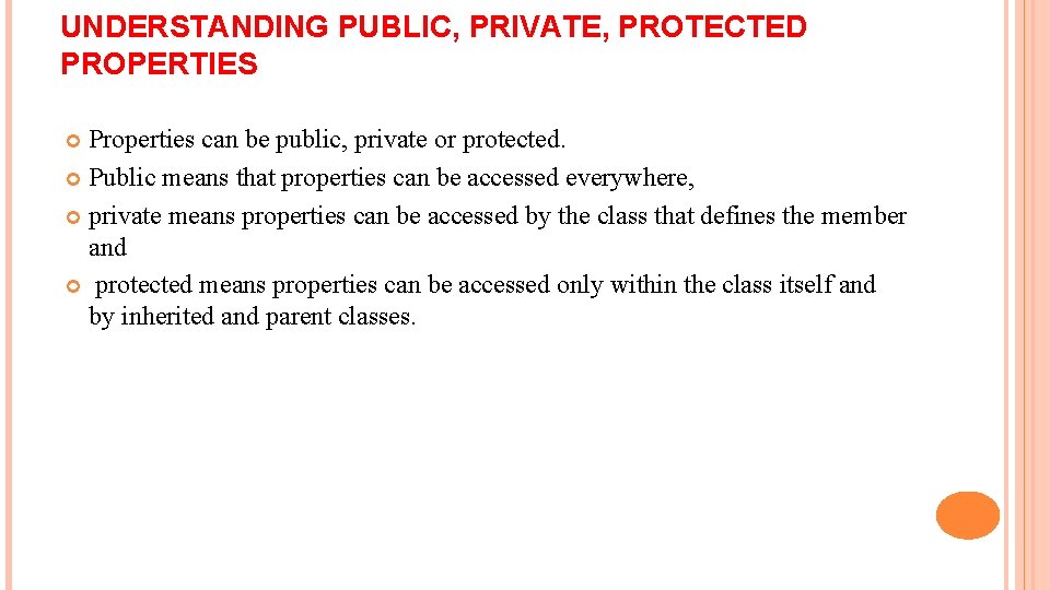 UNDERSTANDING PUBLIC, PRIVATE, PROTECTED PROPERTIES Properties can be public, private or protected. Public means