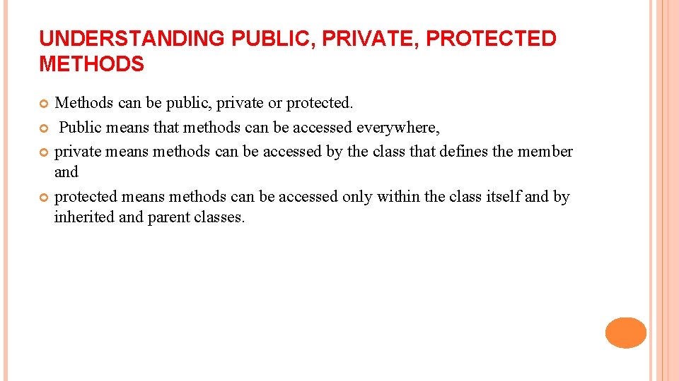 UNDERSTANDING PUBLIC, PRIVATE, PROTECTED METHODS Methods can be public, private or protected. Public means