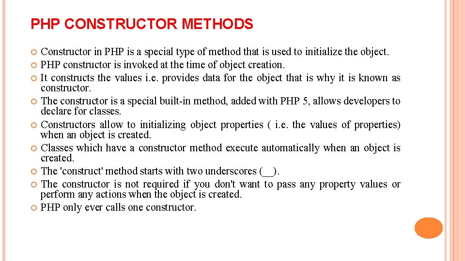 PHP CONSTRUCTOR METHODS Constructor in PHP is a special type of method that is