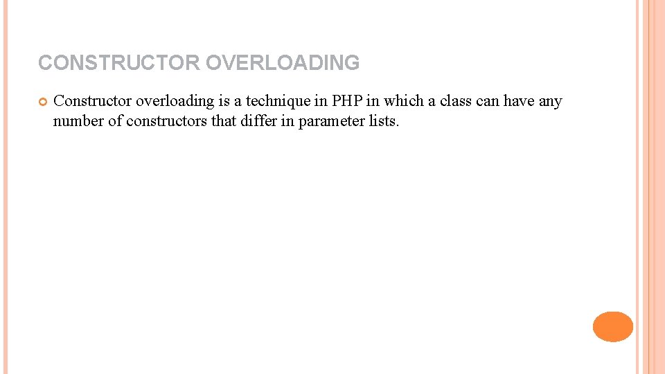 CONSTRUCTOR OVERLOADING Constructor overloading is a technique in PHP in which a class can
