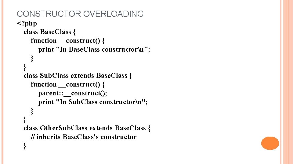 CONSTRUCTOR OVERLOADING <? php class Base. Class { function __construct() { print "In Base.