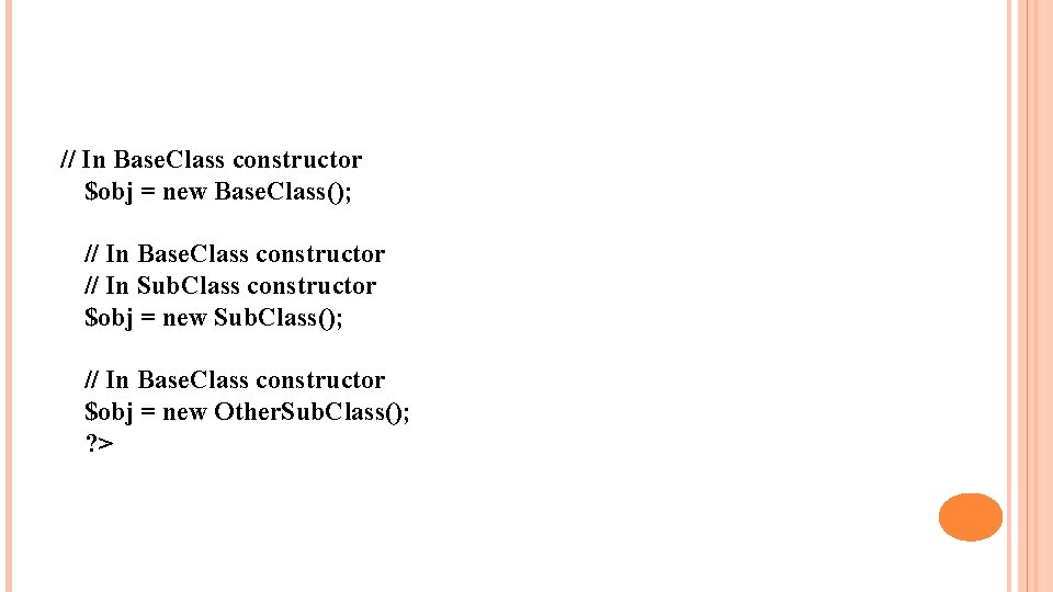 // In Base. Class constructor $obj = new Base. Class(); // In Base. Class