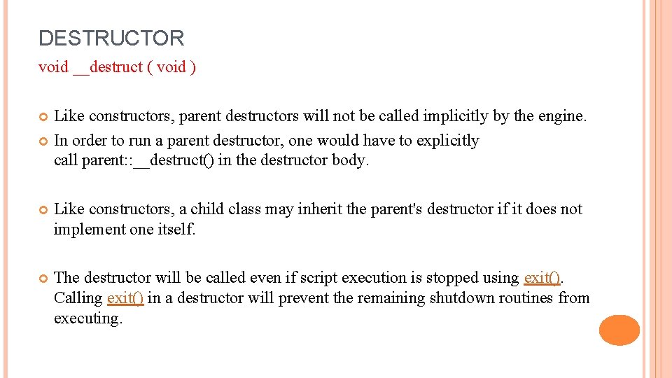 DESTRUCTOR void __destruct ( void ) Like constructors, parent destructors will not be called