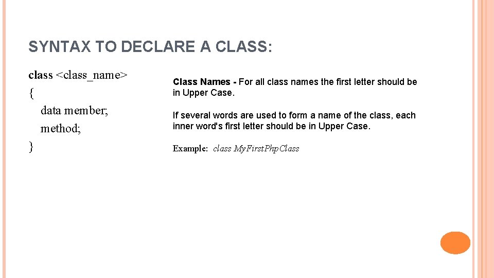 SYNTAX TO DECLARE A CLASS: class <class_name> { data member; method; } Class Names