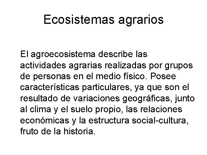 Ecosistemas agrarios El agroecosistema describe las actividades agrarias realizadas por grupos de personas en