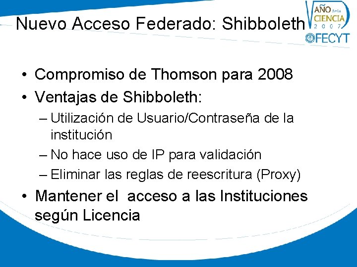 Nuevo Acceso Federado: Shibboleth • Compromiso de Thomson para 2008 • Ventajas de Shibboleth: