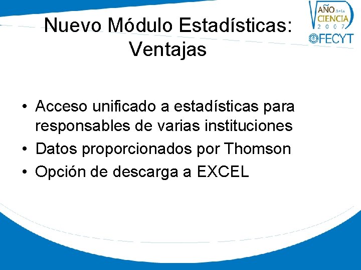 Nuevo Módulo Estadísticas: Ventajas • Acceso unificado a estadísticas para responsables de varias instituciones