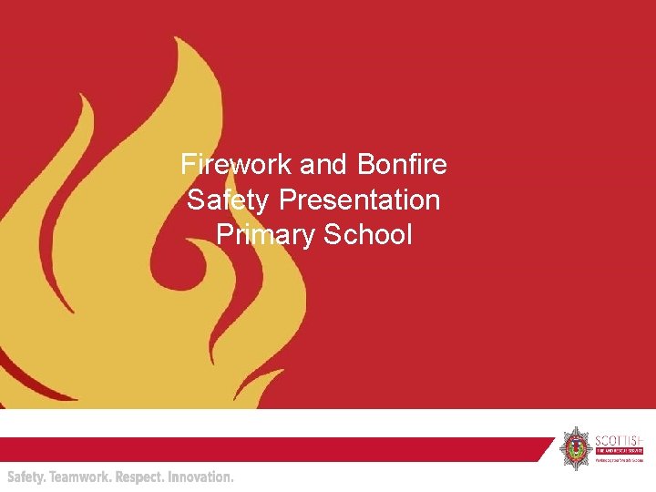 Firework and Bonfire Safety Presentation Firework & Primary School Bonfire Safety Input: Primary School