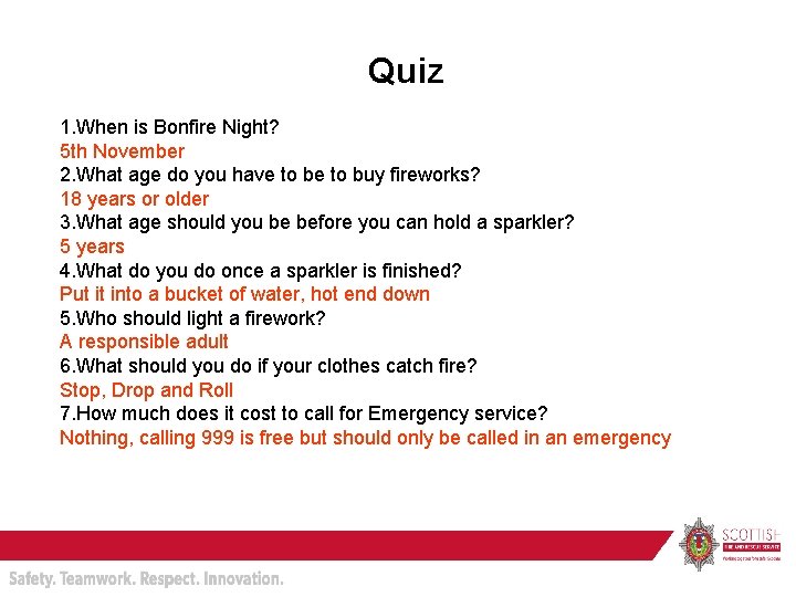 Quiz 1. When is Bonfire Night? 5 th November 2. What age do you