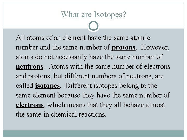 What are Isotopes? All atoms of an element have the same atomic number and