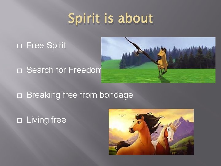 Spirit is about � Free Spirit � Search for Freedom � Breaking free from
