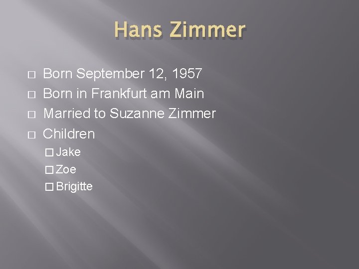 Hans Zimmer � � Born September 12, 1957 Born in Frankfurt am Main Married