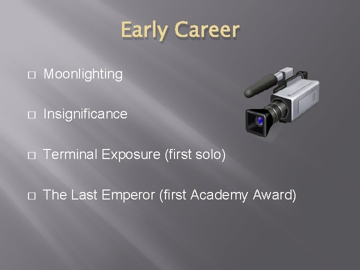 Early Career � Moonlighting � Insignificance � Terminal Exposure (first solo) � The Last