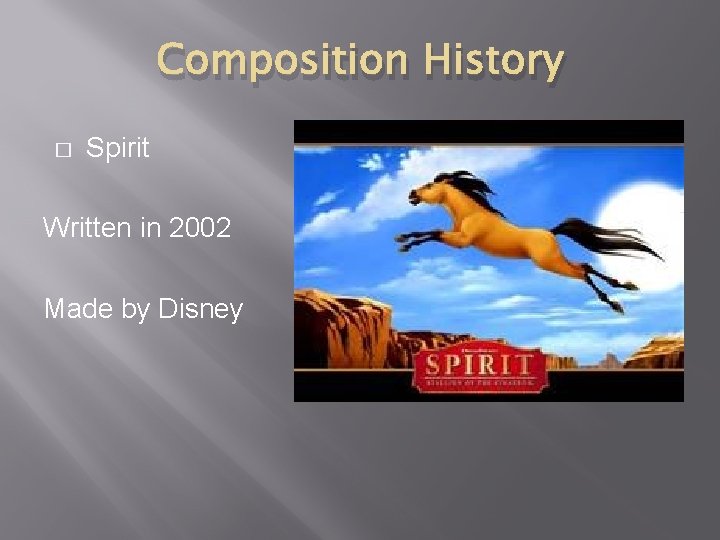 Composition History � Spirit Written in 2002 Made by Disney 