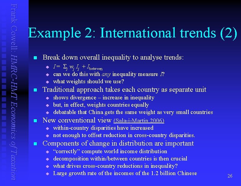 Frank Cowell: HMRC-HMT Economics of Taxation Example 2: International trends (2) n Break down