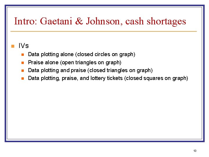 Intro: Gaetani & Johnson, cash shortages n IVs n n Data plotting alone (closed