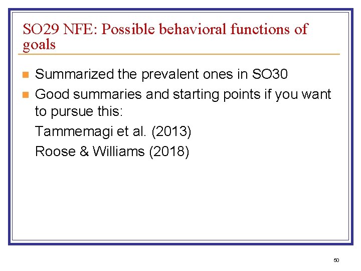 SO 29 NFE: Possible behavioral functions of goals n n Summarized the prevalent ones