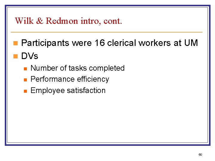Wilk & Redmon intro, cont. Participants were 16 clerical workers at UM n DVs