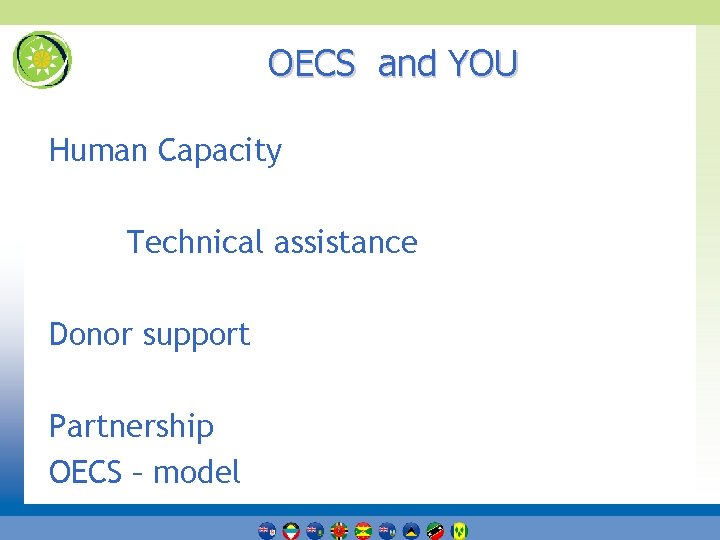 OECS and YOU Human Capacity Technical assistance Donor support Partnership OECS – model 