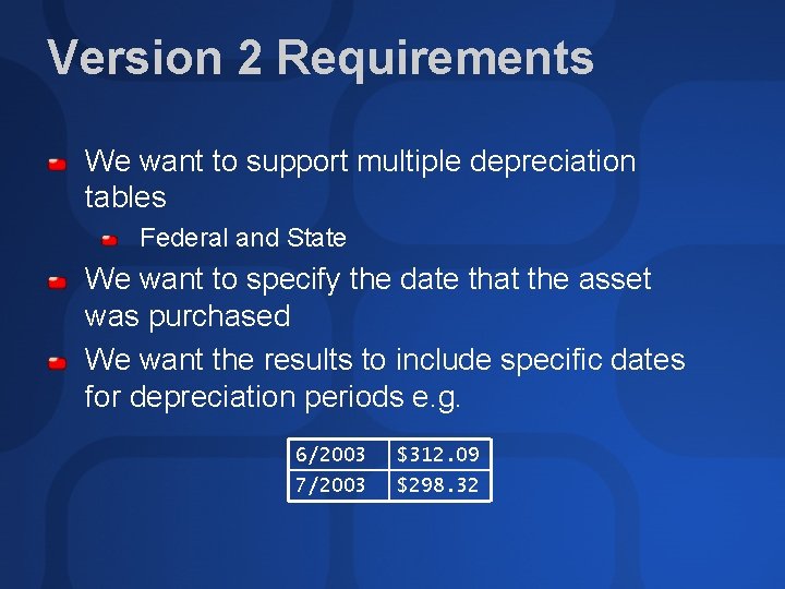 Version 2 Requirements We want to support multiple depreciation tables Federal and State We Version 2 Requirements We want to support multiple depreciation tables Federal and State We