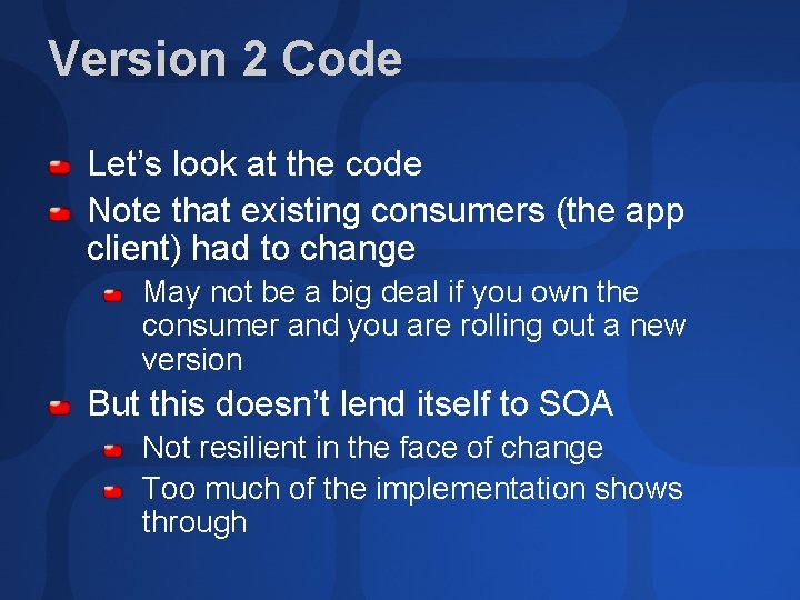 Version 2 Code Let’s look at the code Note that existing consumers (the app Version 2 Code Let’s look at the code Note that existing consumers (the app
